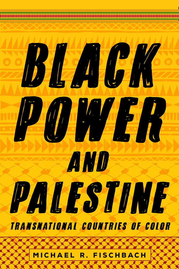 Black Power and Palestine: Transnational Countries of Color | Michael R. Fischbach