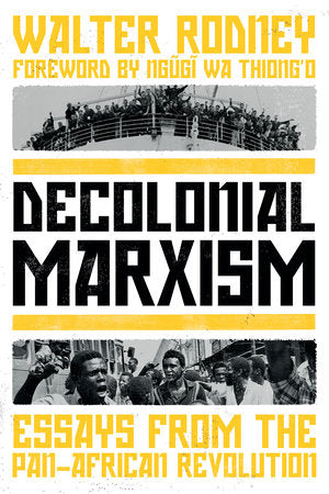 Decolonial Marxism: Essays from the Pan-African Revolution | Walter Rodney