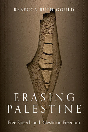 Erasing Palestine: Free Speech and Palestinian Freedom | Rebecca Ruth Gould