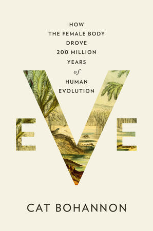 Eve: How the Female Body Drove 200 Million Years of Human Evolution | Cat Bohannon