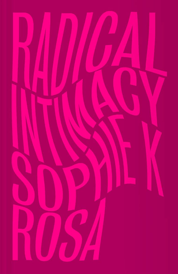 Radical Intimacy | Sophie K Rosa