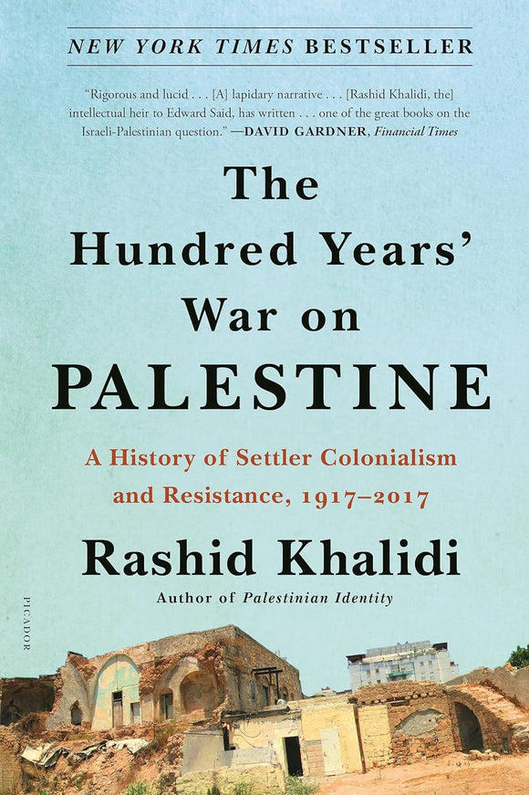 The Hundred Years' War on Palestine: A History of Settler Colonialism and Resistance, 1917-2017 | Rashid Khalidi