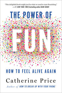 The Power of Fun: How to Feel Alive Again | Catherine Price
