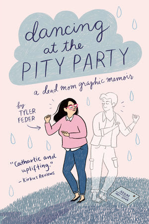 Dancing at the Pity Party: A Dead Mom Graphic Memoir | Tyler Feder