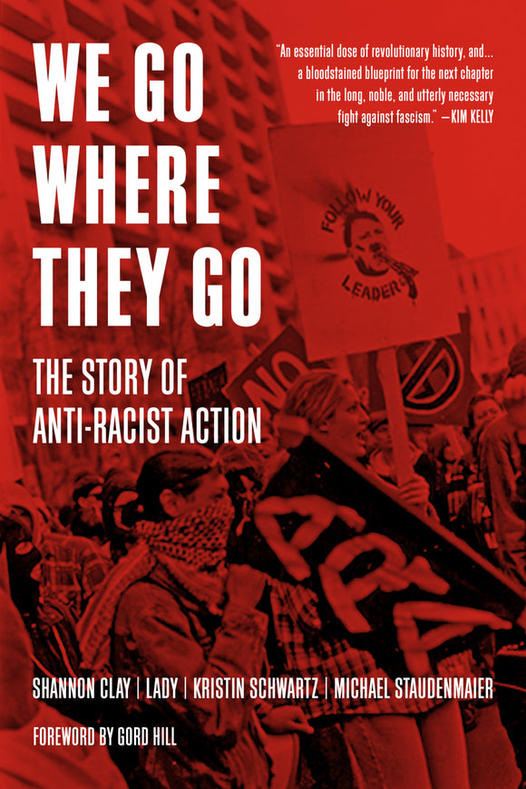 We Go Where They Go: The Story of Anti-Racist Action | Shannon Clay, Lady, Kristin Schwartz & Michael Staudenmaier