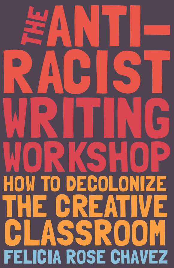 The Anti-Racist Writing Workshop | Felicia Rose Chavez