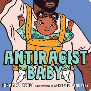 Antiracist Baby | Ibram X. Kendi & Ashley Lukashevsky (Board Book)
