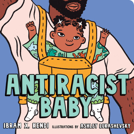Antiracist Baby | Ibram X. Kendi & Ashley Lukashevsky (Board Book)