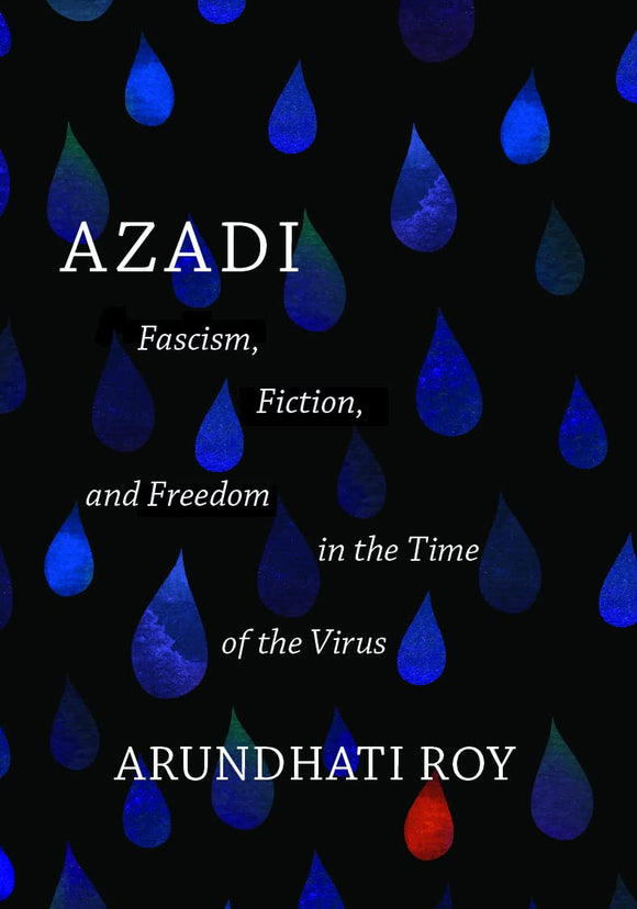 Azadi: Fascism, Fiction, and Freedom in the Time of the Virus (Expanded 2nd Ed.) | Arundhati Roy