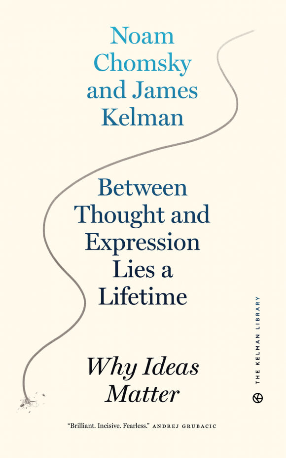 Between Thought and Expression Lies a Lifetime: Why Ideas Matter | Noam Chomsky & James Kelman