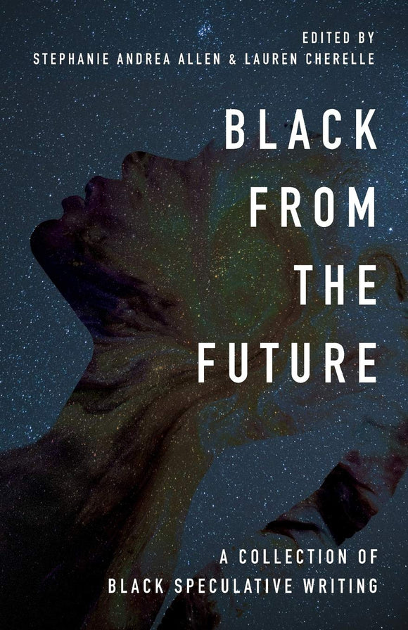 Black From the Future | Stephanie Andrea Allen & Lauren Cherelle, eds.