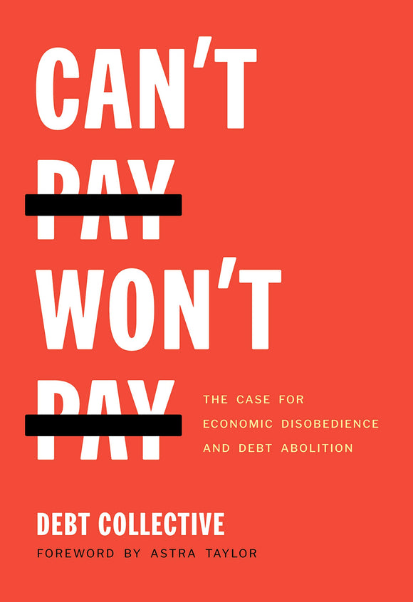 Can't Pay, Won't Pay: The Case for Economic Disobedience and Debt Abolition | Debt Collective