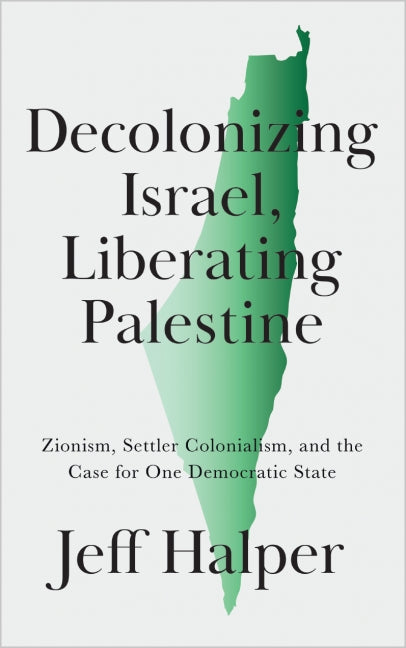 Decolonizing Israel, Liberating Palestine | Jeff Halper