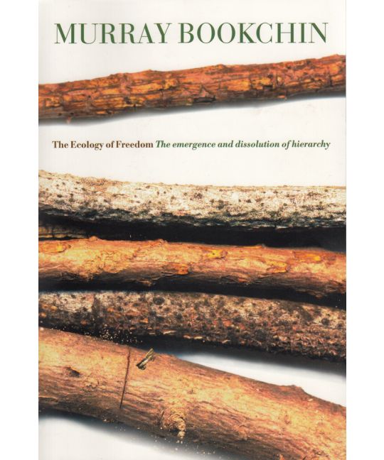 The Ecology of Freedom: The Emergence and Dissolution of Hierarchy | Murray Bookchin