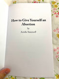 How to Give Yourself an Abortion | Arielle Swernoff (free with any order)