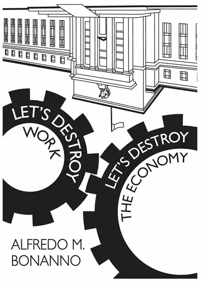 Let's Destroy Work, Let's Destroy the Economy | Alfredo M. Bonanno