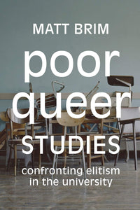 Poor Queer Studies: Confronting Elitism in the University | Matt Brim