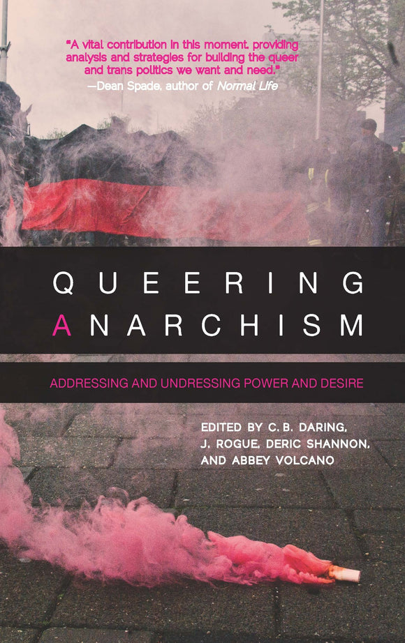 Queering Anarchism: Addressing and Undressing Power and Desire | Daring, Rogue, Shannon, & Volcano, eds.