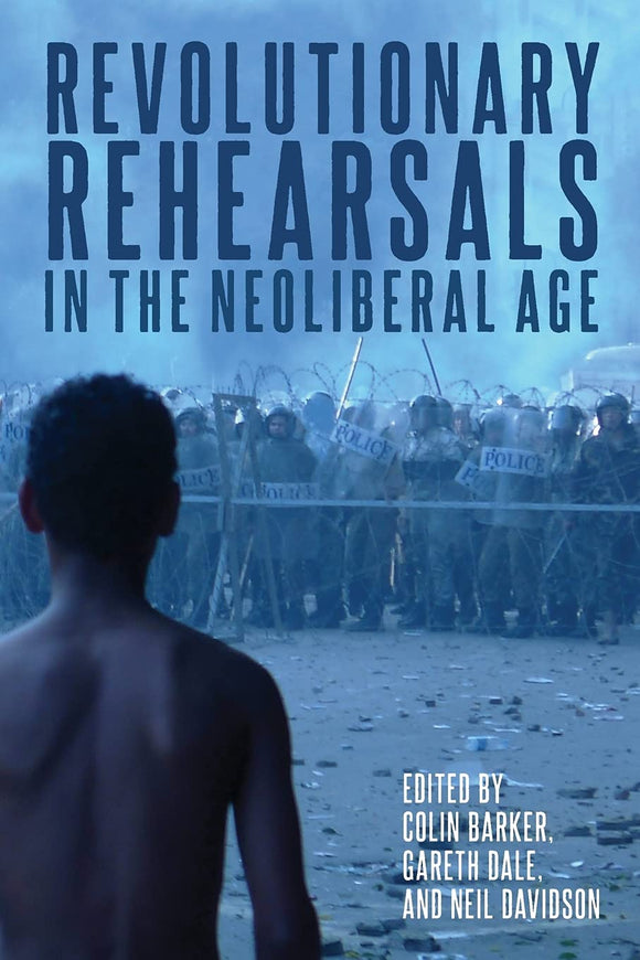 Revolutionary Rehearsals in the Neoliberal Age | Colin Barker, Gareth Dale & Neil Davidson, eds.