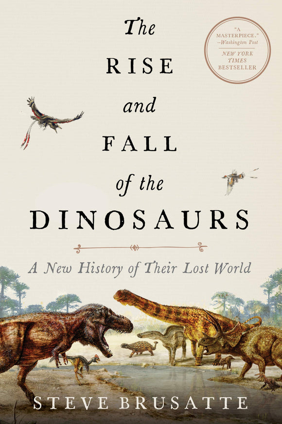 The Rise and Fall of the Dinosaurs: A New History of Their Lost World | Steve Brusatte
