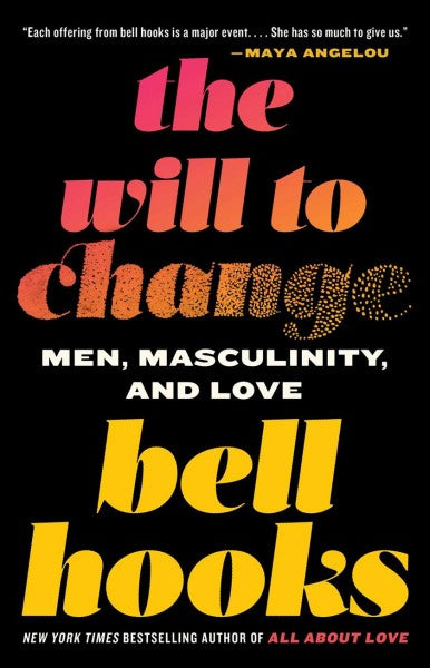 The Will to Change: Men, Masculinity, and Love | bell hooks
