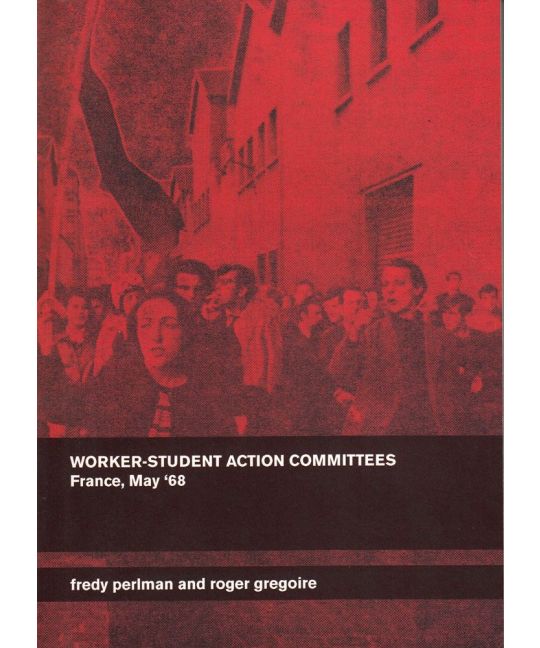 Worker-Student Action Committees: France, May '68 | Fredy Perlman & Roger Gregoire