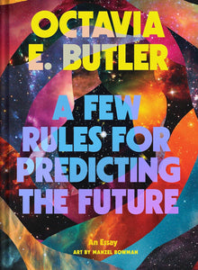 A Few Rules for Predicting the Future: An Essay | Octavia E. Butler