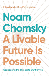 A Livable Future Is Possible: Confronting the Threats to Our Survival | Noam Chomsky