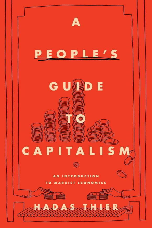 A People's Guide to Capitalism: An Introduction to Marxist Economics | Hadas Thier