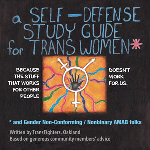 A Self-Defense Study Guide for Trans Women and Gender Non-Conforming / Nonbinary Amab Folks | Transfighters, Oakland