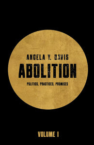 Abolition: Politics, Practices, Promises, Vol. 1 | Angela Y. Davis