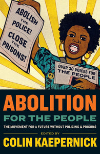 Abolition for the People: The Movement for a Future Without Policing and Prisons | Colin Kaepernick, ed.
