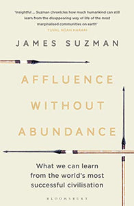 Affluence Without Abundance: What We Can Learn from the World's Most Successful Civilisation | James Suzman