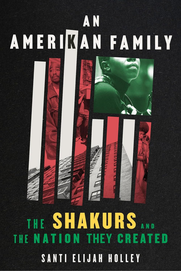 An Amerikan Family: The Shakurs and the Nation They Created | Santi Elijah Holley