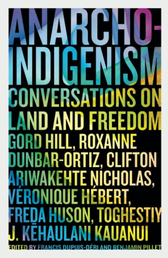 Anarcho-Indigenism: Conversations on Land and Freedom | Francis Dupuis-Déri & Benjamin Pillet, eds.