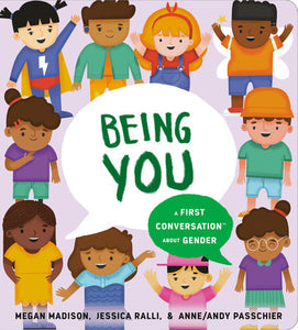 Being You: A First Conversation About Gender | Megan Madison, Jessica Ralli & Anne/Andy Passchier