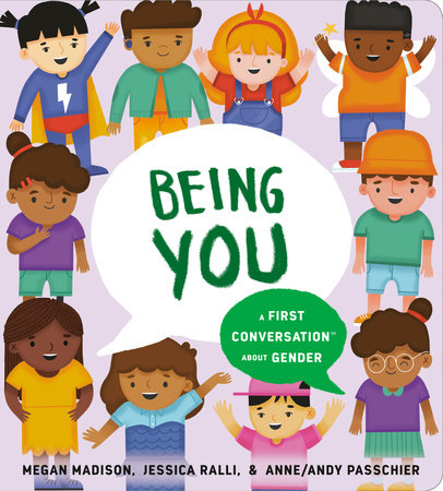 Being You: A First Conversation About Gender | Megan Madison, Jessica Ralli & Anne/Andy Passchier