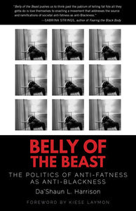 Belly of the Beast: The Politics of Anti-Fatness as Anti-Blackness | Da'Shaun L. Harrison