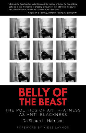 Belly of the Beast: The Politics of Anti-Fatness as Anti-Blackness | Da'Shaun L. Harrison