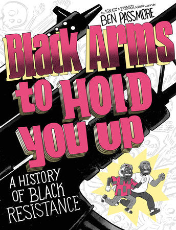Black Arms to Hold You Up: A History of Black Resistance | Ben Passmore