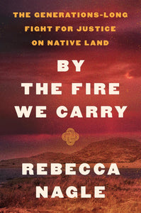 By the Fire We Carry: The Generations-Long Fight for Justice on Native Land | Rebecca Nagle