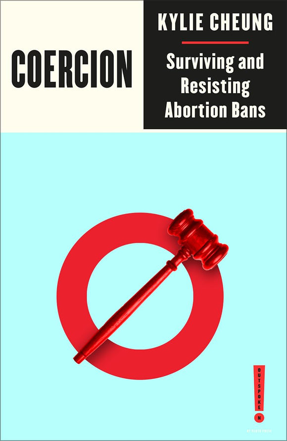 Coercion: Surviving and Resisting Abortion Bans | Kylie Cheung