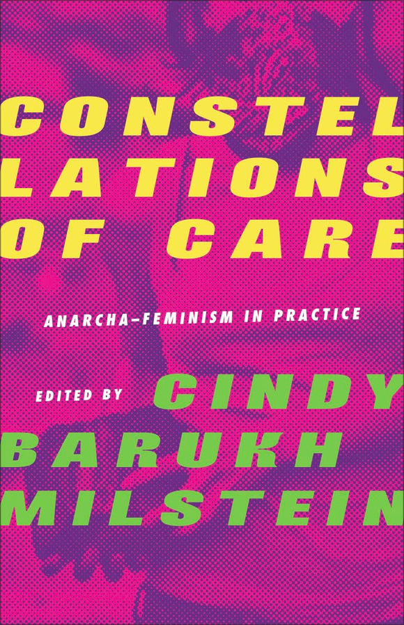 Constellations of Care: Anarcha-Feminism in Practice | Cindy Barukh Milstein