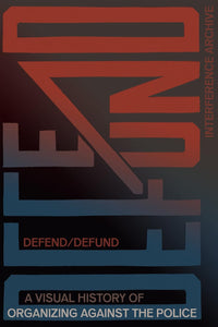 Defend / Defund: A Visual History of Organizing Against the Police | Interference Archive