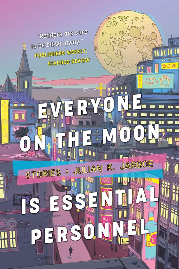 Everyone on the Moon is Essential Personnel: Stories | Julian K. Jarboe