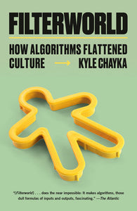Filterworld: How Algorithms Flattened Culture | Kyle Chayka