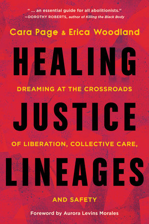 Healing Justice Lineages: Dreaming at the Crossroads of Liberation, Collective Care, and Safety | Cara Page & Erica Woodland