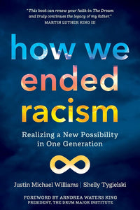 How We Ended Racism: Realizing a New Possibility in One Generation | Justin Michael Williams & Shelly Tygielski