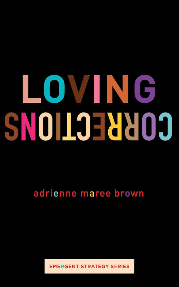 Loving Corrections (Emergent Strategy #12) | adrienne maree brown