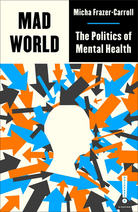 Mad World: The Politics of Mental Health | Micha Frazer-Carroll